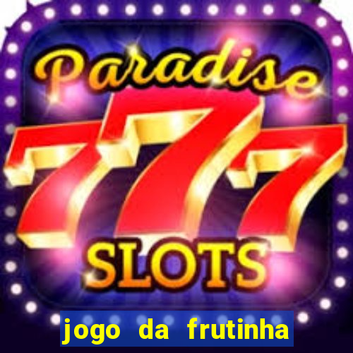 jogo da frutinha da dinheiro